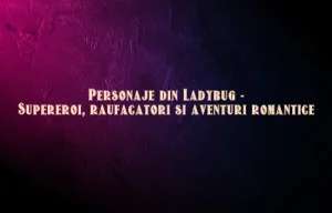 personaje din ladybug