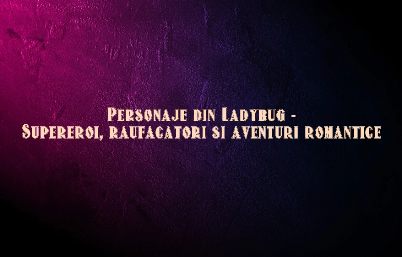 personaje din ladybug