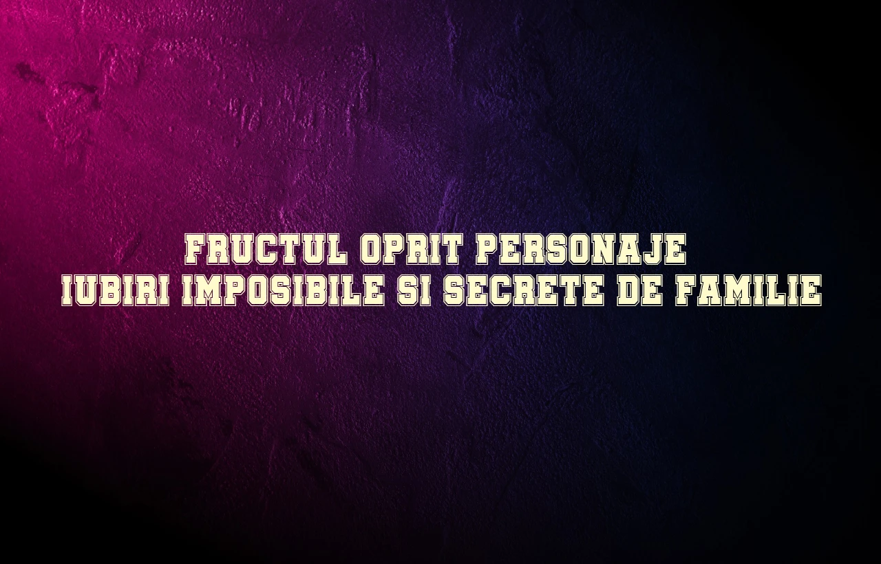 fructul oprit personaje