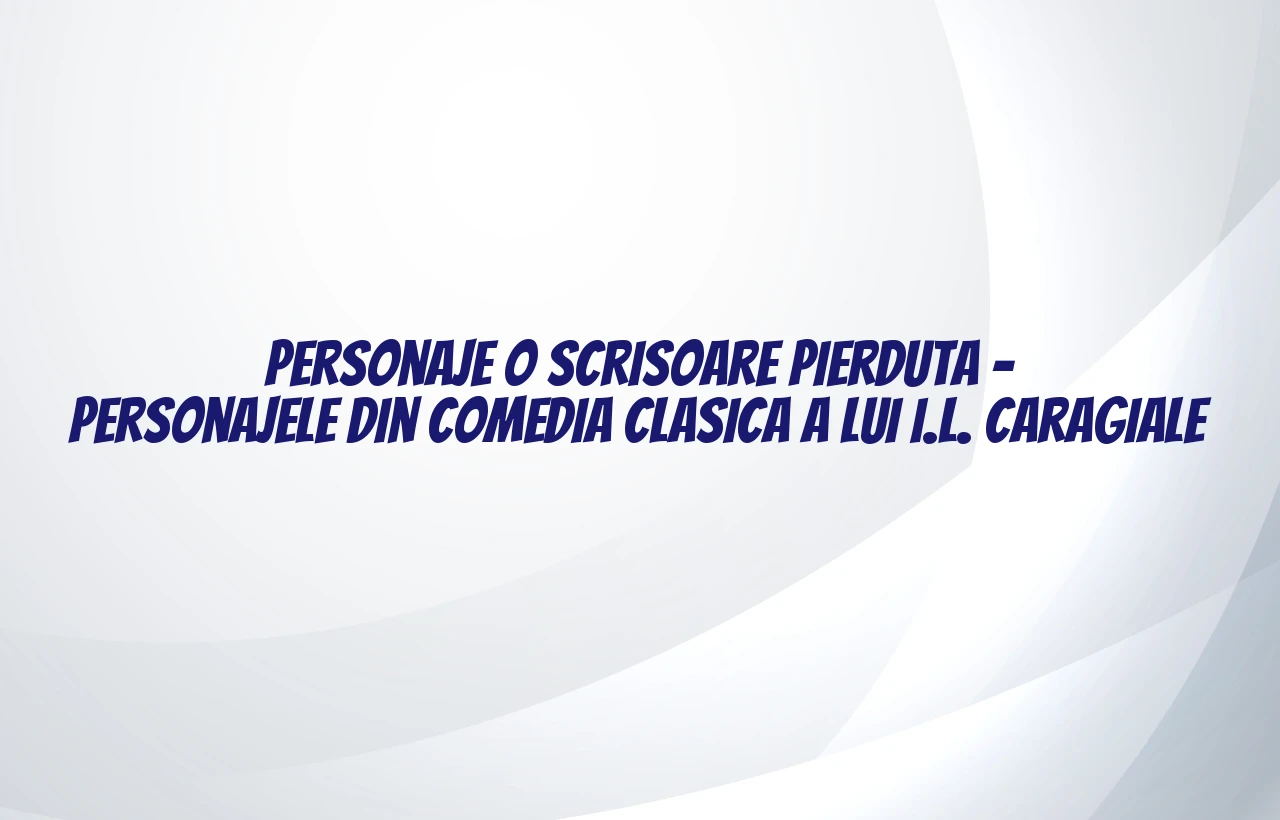 personaje o scrisoare pierduta