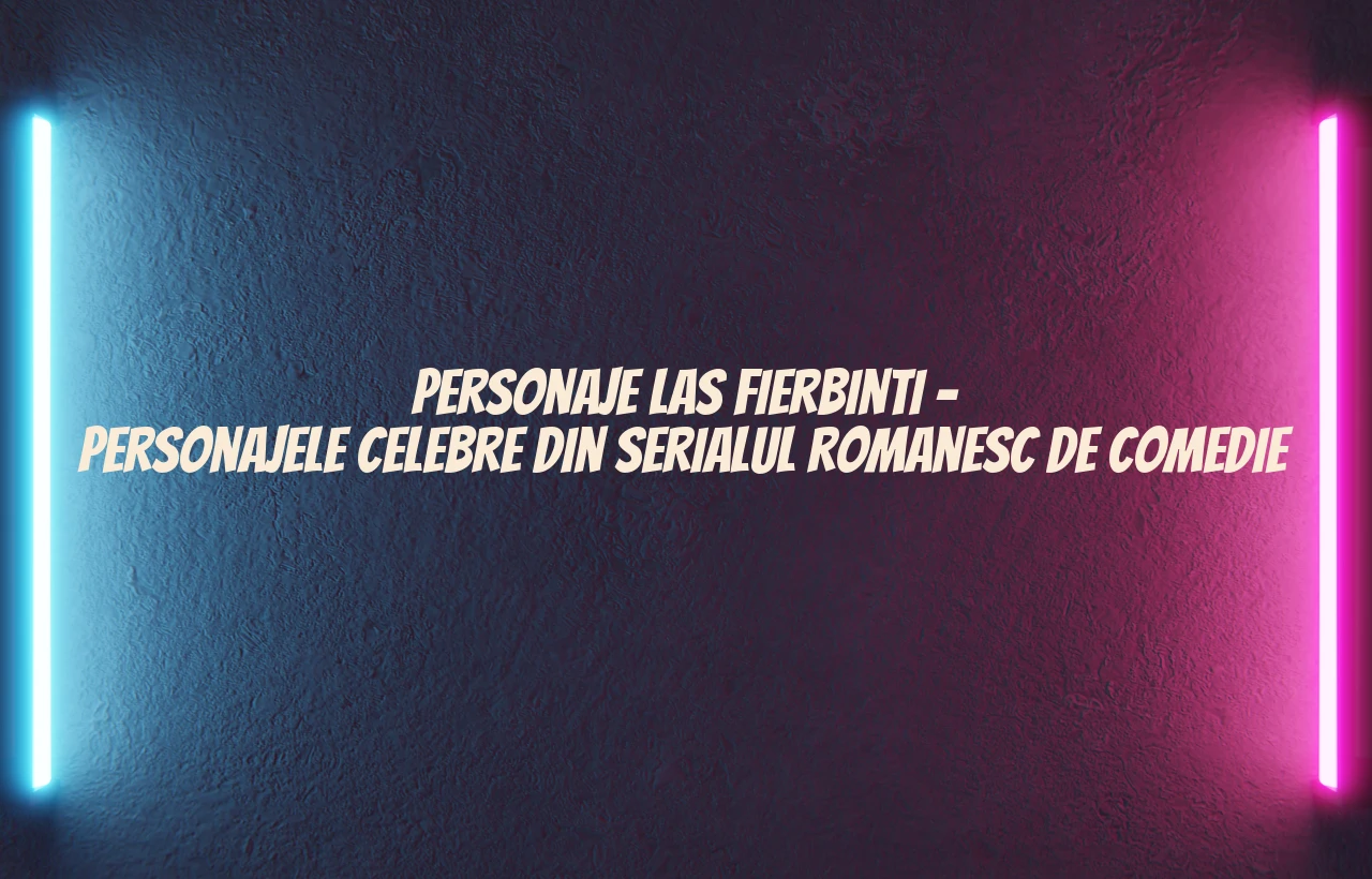 personaje las fierbinti