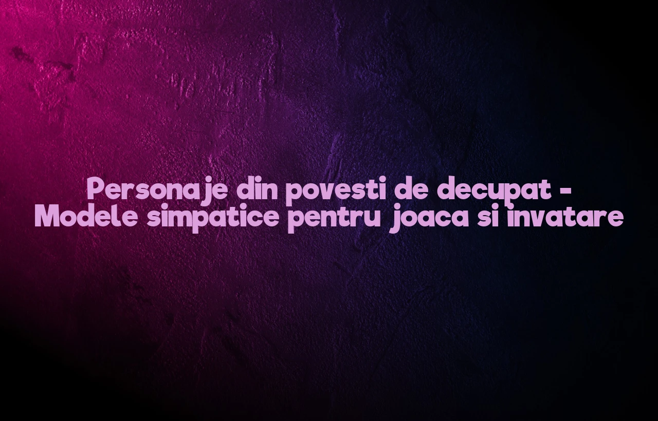 personaje din povesti de decupat