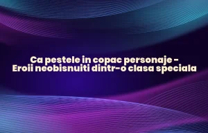ca pestele in copac personaje