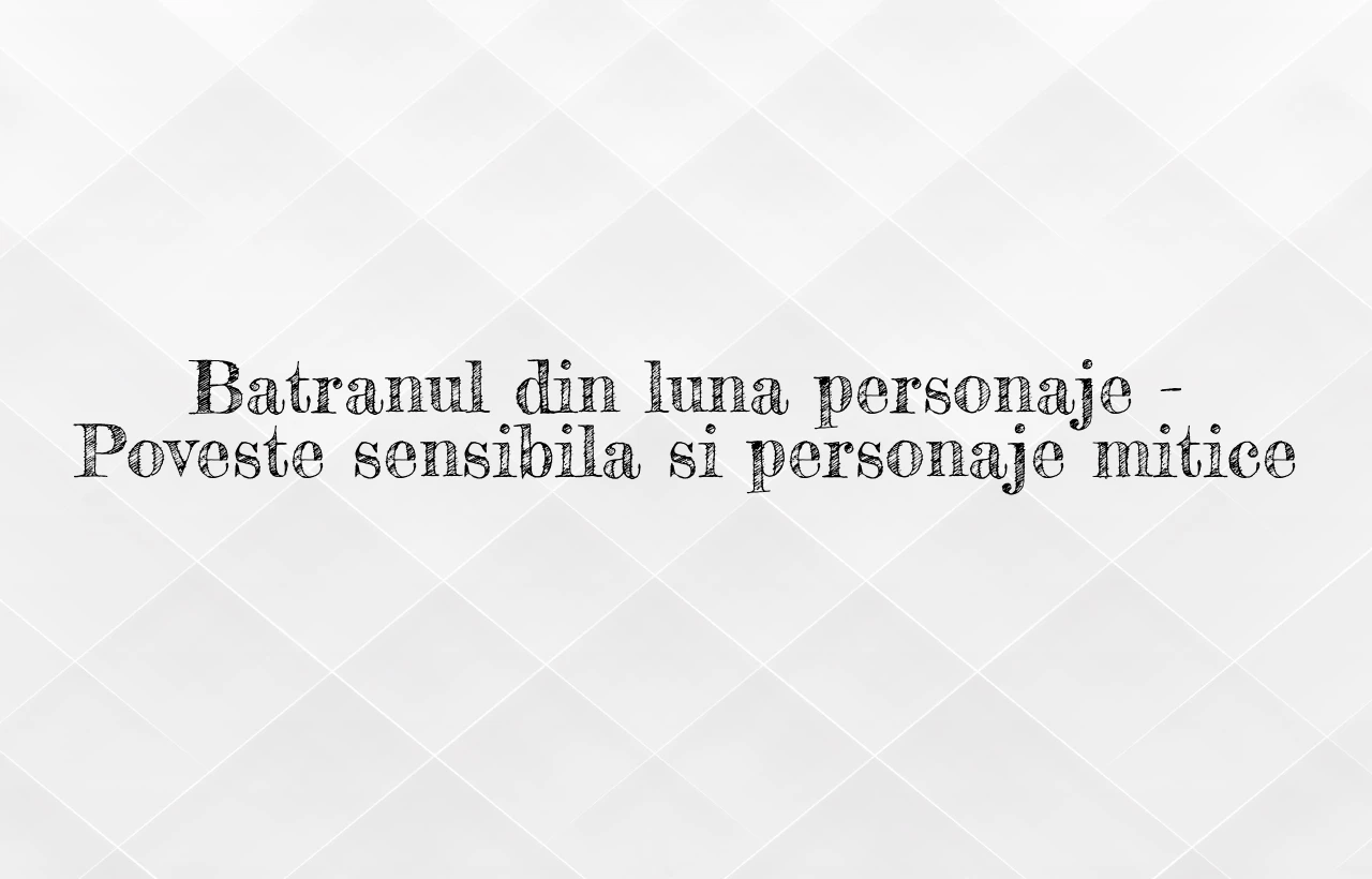 batranul din luna personaje