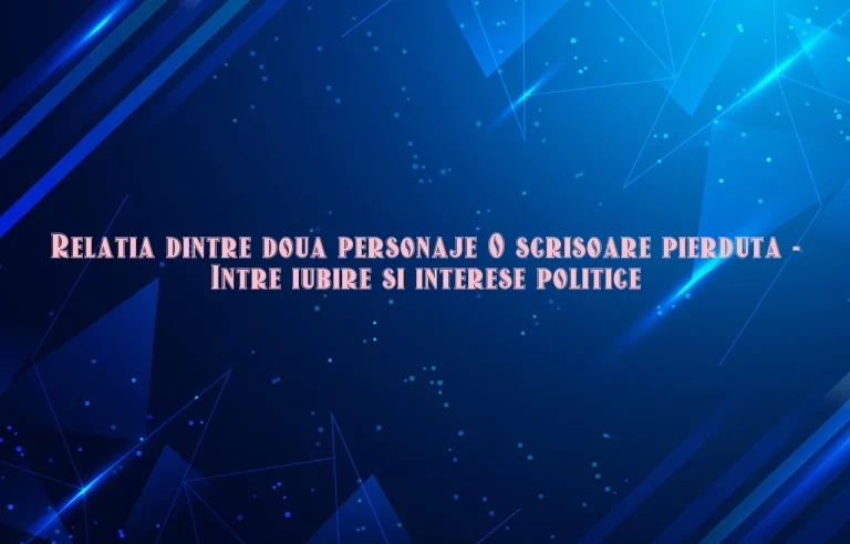 relatia dintre doua personaje o scrisoare pierduta