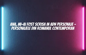 ana mi-ai fost scrisa in adn personaje