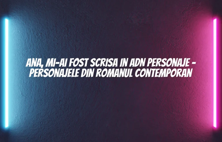 ana mi-ai fost scrisa in adn personaje