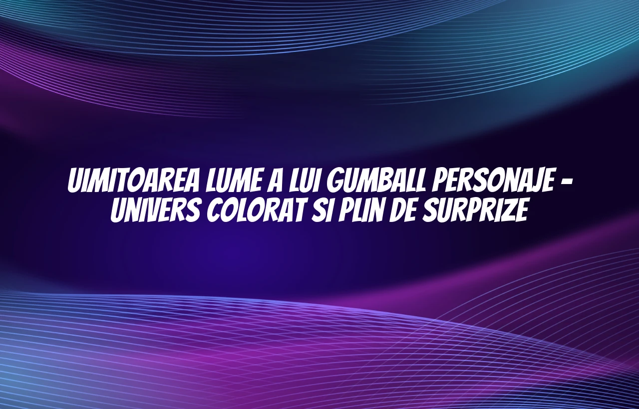 uimitoarea lume a lui gumball personaje