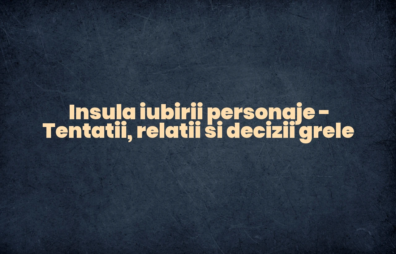 insula iubirii personaje