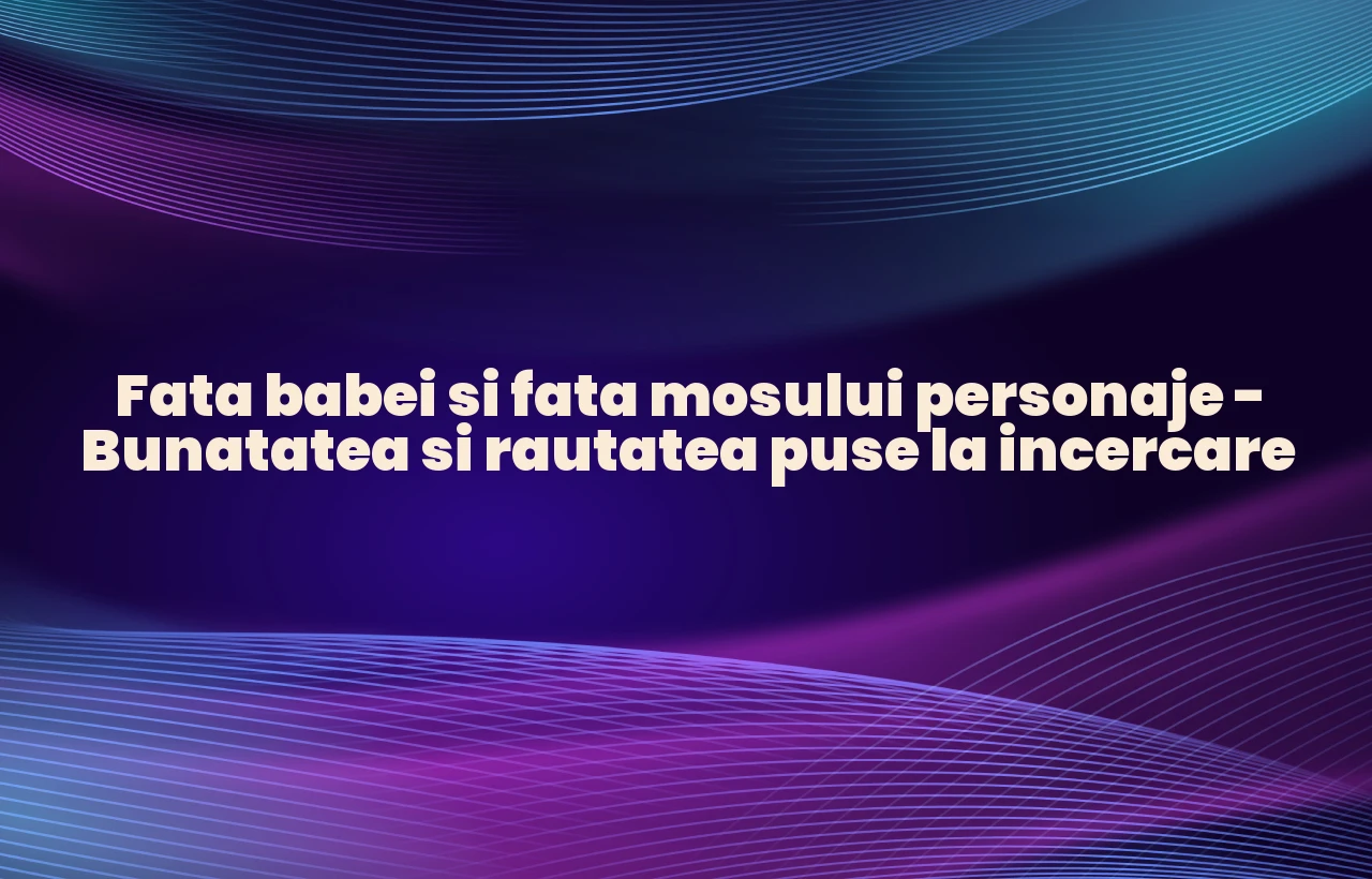 fata babei si fata mosului personaje