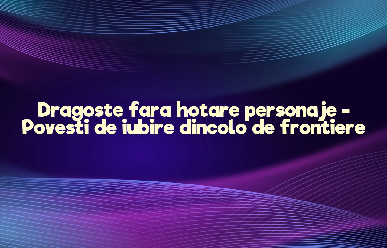 dragoste fara hotare personaje