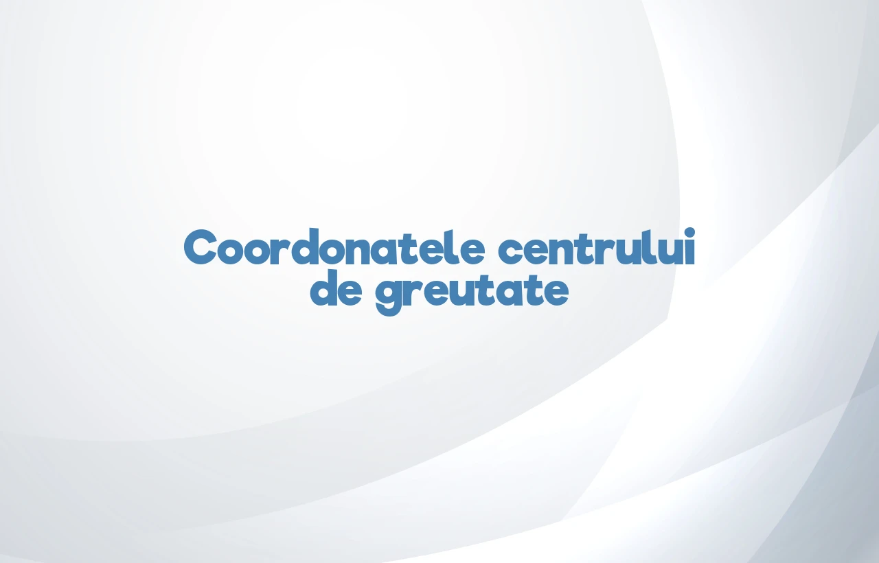 coordonatele centrului de greutate