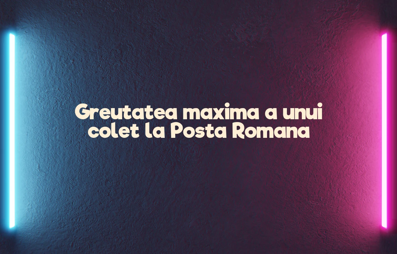 greutate maxima colet posta romana