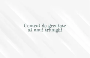 centrul de greutate al unui triunghi