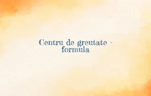 centru de greutate formula
