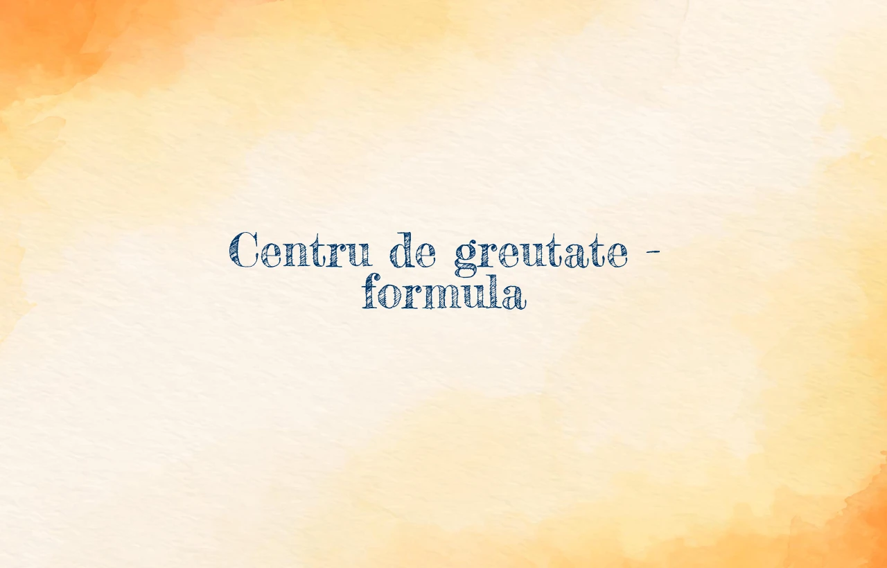 centru de greutate formula