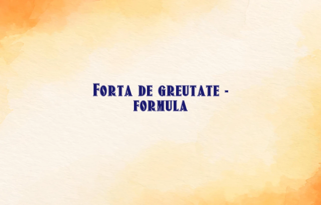 forta de greutate formula