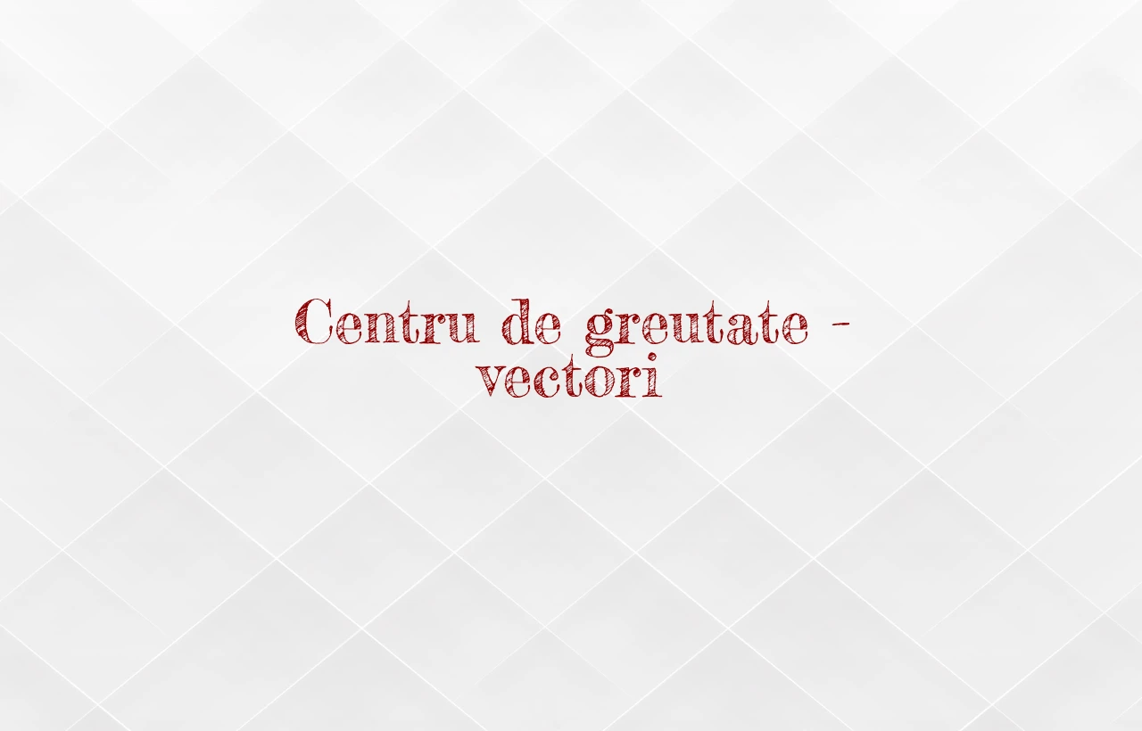 centru de greutate vectori