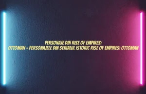 personaje din rise of empires: ottoman