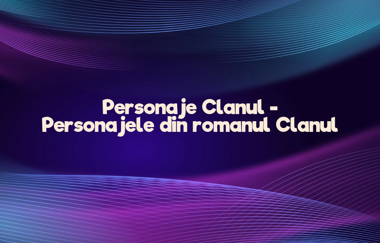 personaje clanul
