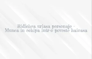 ridichea uriasa personaje