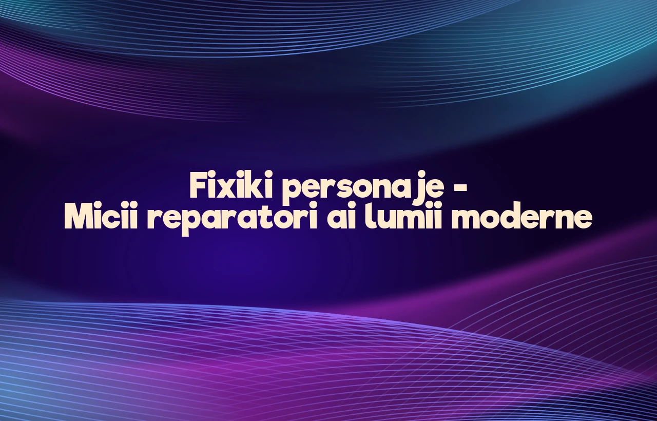 fixiki personaje