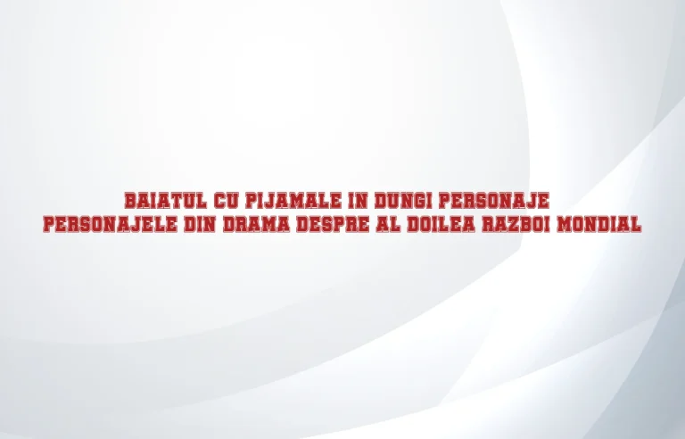 baiatul cu pijamale in dungi personaje
