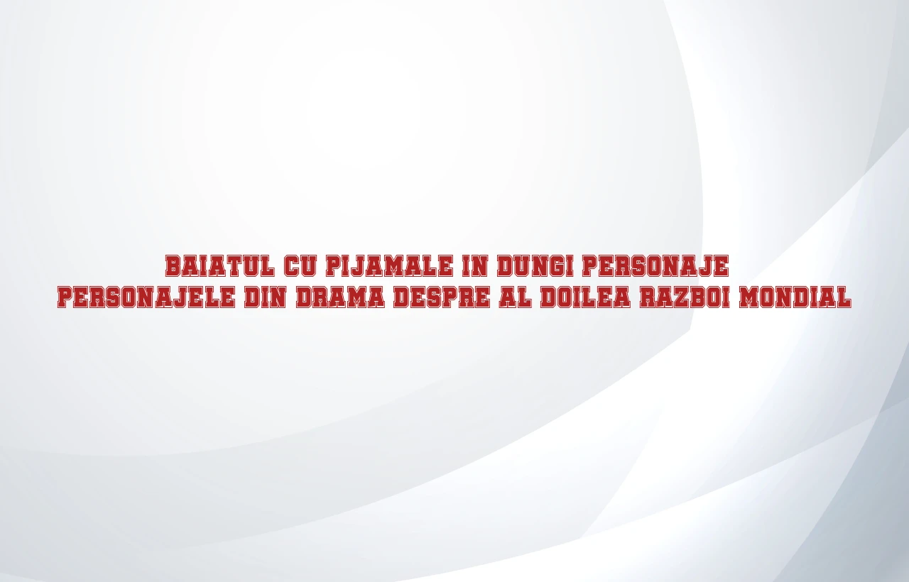 baiatul cu pijamale in dungi personaje