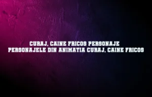 curaj caine fricos personaje