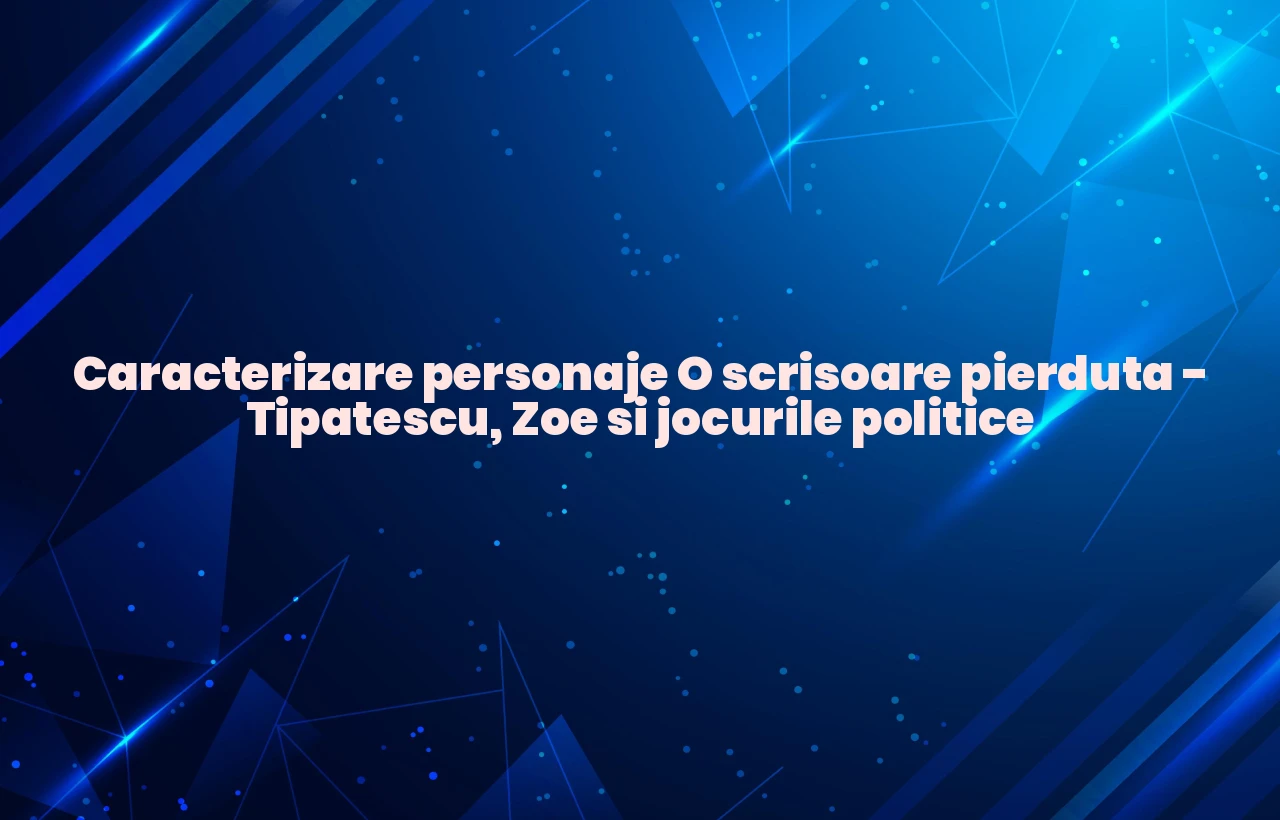 caracterizare personaje o scrisoare pierduta