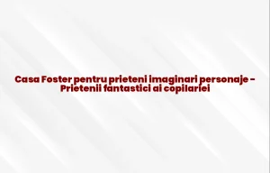 casa foster pentru prieteni imaginari personaje
